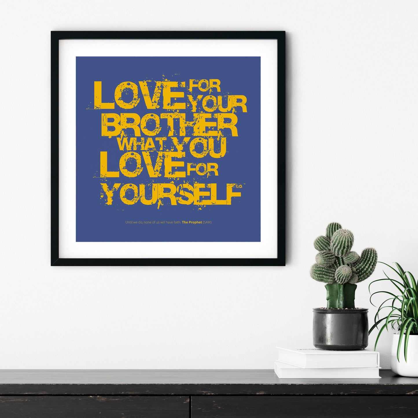 Love For Your Brother What You Love For Yourself | Art Print