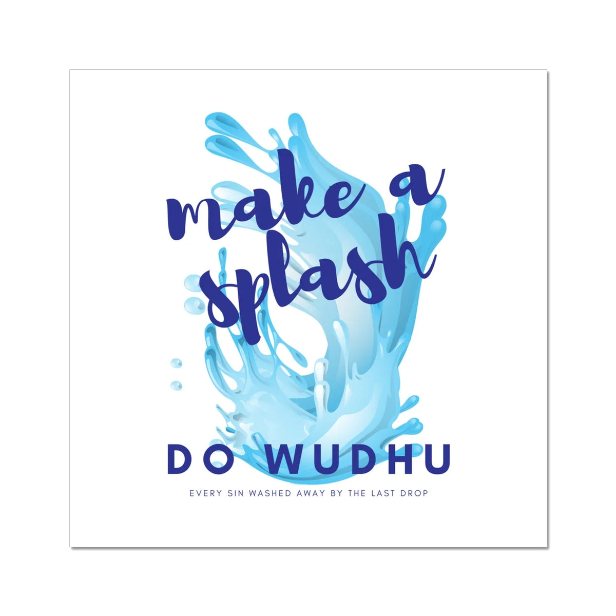 Make A Splash Do Wudhu | Art Print